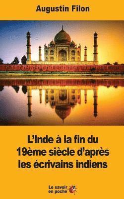 bokomslag L'Inde à la fin du 19ème siècle d'après les écrivains indiens