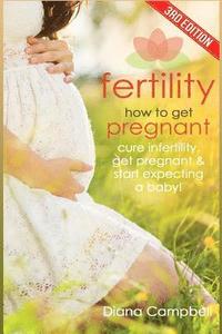 bokomslag Fertility: How to Get Pregnant? Cure Infertility, Get Pregnant & Start Expecting a Baby