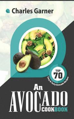 bokomslag An Avocado Cookbook: Top 70 Easy & Tasty Avocado Recipes (Superfood Recipes)