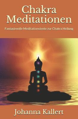 Chakra Meditationen: Fantasievolle Meditationstexte zur Chakra Heilung 1