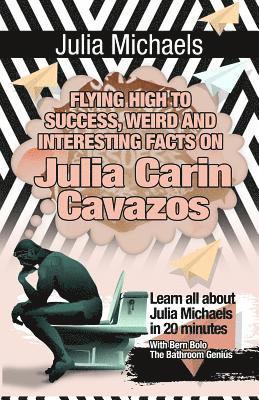 bokomslag Julia Michaels: Flying High to Success, Weird and Interesting Facts on Julia Carin Cavazos!