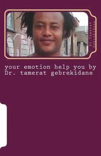 bokomslag your emotion help you by Dr. tamerat gebrekidane