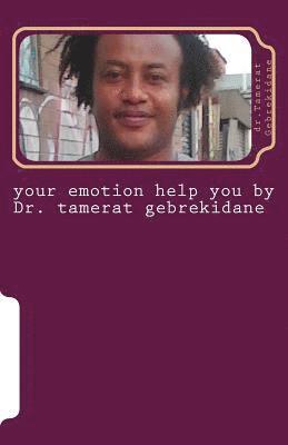 your emotion help you by Dr. tamerat gebrekidane 1