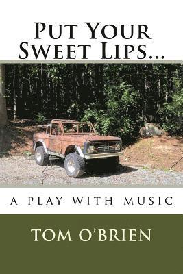 Put Your Sweet Lips...: a play with music