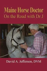 bokomslag Maine Horse Doctor: On the Road with Dr J