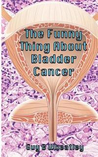 bokomslag The Funny Thing About Bladder Cancer