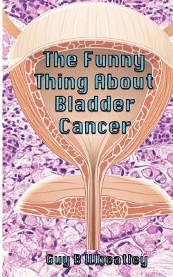 The Funny Thing About Bladder Cancer 1