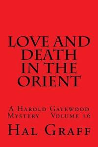 bokomslag Love And Death In The Orient: A Harold Gatewood Mystery Volume 16