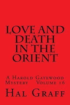 Hal Graff - Love And Death In The Orient: A Harold Gatewood Mystery Volume 16, Häftad