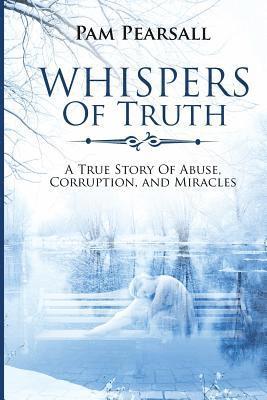 bokomslag Whispers of Truth: A True Story of Abuse, Corruption, and Miracles