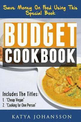 Budget Cookbook: 2 budget cooking titles in 1: Cheap Vegan + Cooking for one person 1