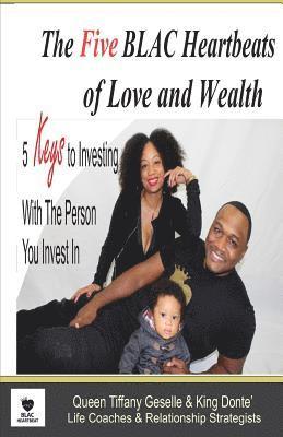 King Donte', Queen Tiffany Geselle - The Five BLAC Heartbeats of Love and Wealth: Five Keys to Investing With the Person You Invest In, Häftad