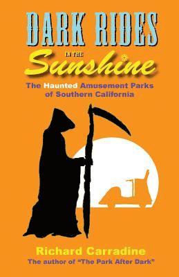 Dark Rides in the Sunshine: The Haunted Amusement Parks of Southern California 1