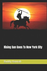 bokomslag Rising Sun Goes To New York City