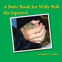 bokomslag A Baby Book for Willy Bob the Squirrel