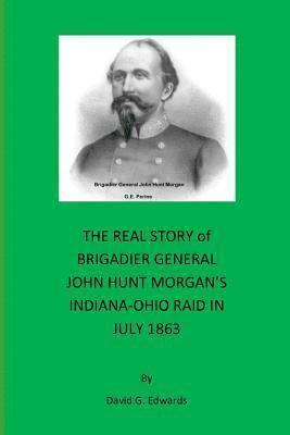 bokomslag The Real Story of Brigadier General John Hunt Morgan's Indiana-Ohio Raid in July 1863