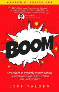 bokomslag Boom: One Word to Instantly Inspire Action, Deliver Rewards, and Positively Affect Your Life Every Day!