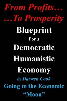 From Profits To Prosperity: Blueprint For A Democratic Humanistic Economy 1