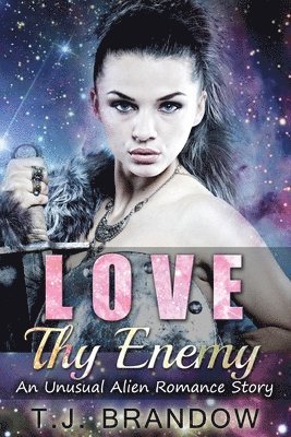 bokomslag Love Thy Enemy (An Unusual Alien Romance Story)