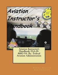 bokomslag Aviation Instructor's Handbook: FAA-H-8083-9A. By: Federal Aviation Administration
