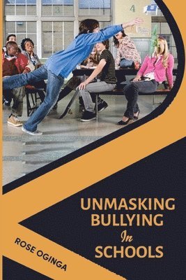 bokomslag Unmasking bullying in schools: A handbook for students, parents and teachers.