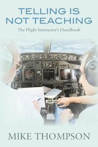 bokomslag Telling Is Not Teaching: The Flight Instructor's Handbook
