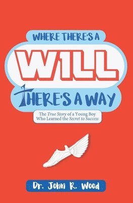bokomslag Where There is a Will There is a Way: The True Story of a Young Boy who Learned the Secret to Success