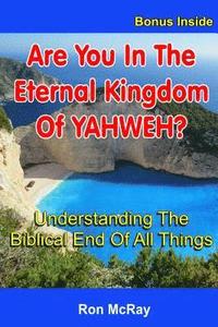 bokomslag Are You In The Eternal Kingdom Of YAHWEH?: Understanding The Biblical End Of All Things