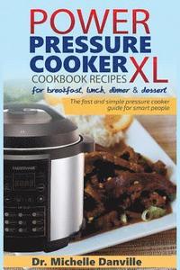 bokomslag Power Pressure Cooker XL Cookbook Recipes for breakfast, lunch, dinner & dessert: The fast and simple pressure cooker guide for smart people.