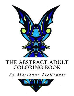 bokomslag The Abstract Adult Coloring Book: Geometric Designs for Busy People in Need of Relaxation