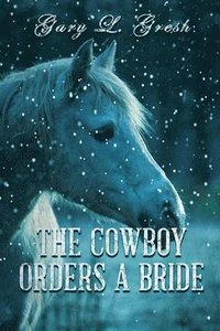 bokomslag The Cowboy Orders A bride: Twin Fork Series