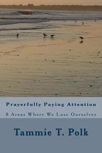 bokomslag Prayerfully Paying Attention: 8 Areas Where We Lose Ourselves