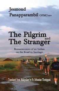 bokomslag The Pilgrim and the Stranger: Reminiscences of an Indian on the Road to Santiago