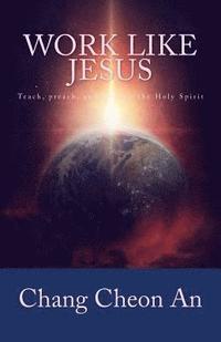 bokomslag Work Like Jesus: Teach, Preach, and Heal in the Holy Spirit