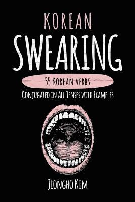 bokomslag Korean Swearing: 55 Korean Verbs Conjugated in All Tenses with Examples