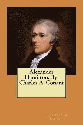 bokomslag Alexander Hamilton. By: Charles A. Conant