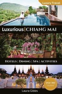 bokomslag Luxurious Chiang Mai: The 5 star travel guide to hotels, dining, spa and sightseeing in Chiang Mai