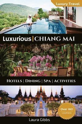 Luxurious Chiang Mai: The 5 star travel guide to hotels, dining, spa and sightseeing in Chiang Mai 1