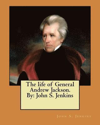 John S. Jenkins - The life of General Andrew Jackson. By: John S. Jenkins, Häftad