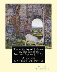 bokomslag The white doe of Rylstone: or, The fate of the Nortons. A poem (1815). By: William Wordsworth: The White Doe of Rylstone; or, The Fate of the Nor