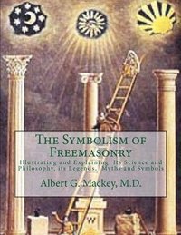 bokomslag The Symbolism of Freemasonry: Illustrating and Explaining Its Science and Philosophy, its Legends, Myths and Symbols