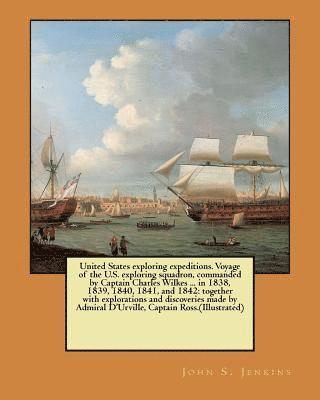 bokomslag United States exploring expeditions. Voyage of the U.S. exploring squadron, commanded by Captain Charles Wilkes ... in 1838, 1839, 1840, 1841, and 184