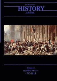 bokomslag The History of France, 1715-1815: The Historians' History of the World Volume 12