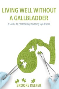 bokomslag Living Well Without a Gallbladder: A Guide to Postcholecystectomy Syndrome