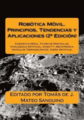 Robótica Móvil. Principios, Tendencias y Aplicaciones (2a Edición): Cinemática Móvil, Filtro de Partículas, Inteligencia Artificial, Mecatrónica, Vehí 1