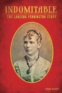 bokomslag Indomitable: The Lacerna Pennington story