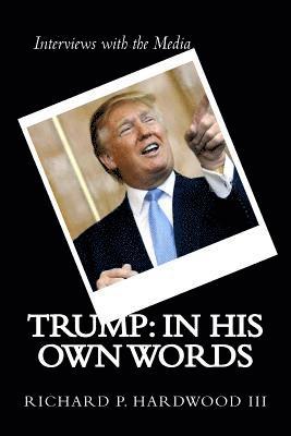 Trump: in His Own Words: Interviews with the media 1