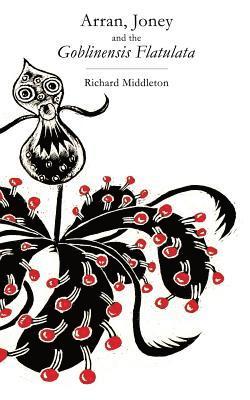 Richard Middleton - Arran, Joney and the Goblinensis Flatulata: A tale from the Wyrm Saga, Häftad