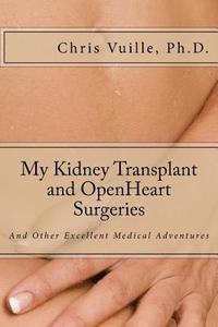 bokomslag My Kidney Transplant and Open Heart Surgeries: And Other Excellent Medical Adventures