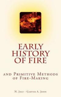 bokomslag Early History of Fire and Primitive Methods of Fire-Making